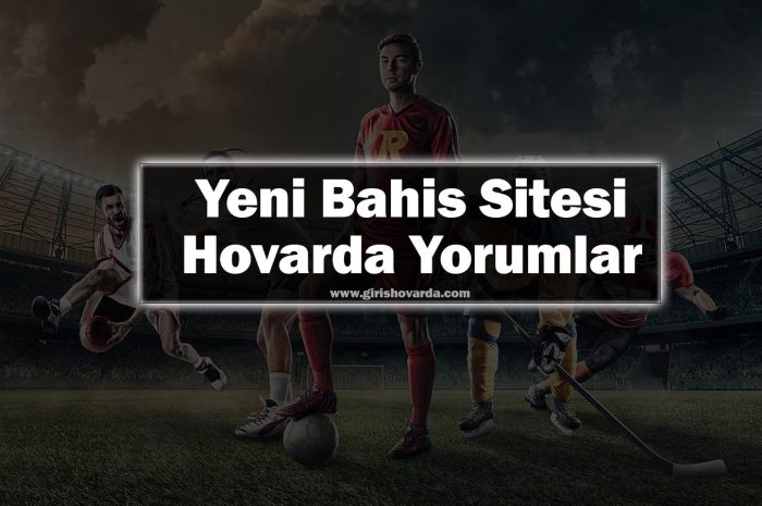 Yeni Bahis Sitesi Hovarda Yorumlar