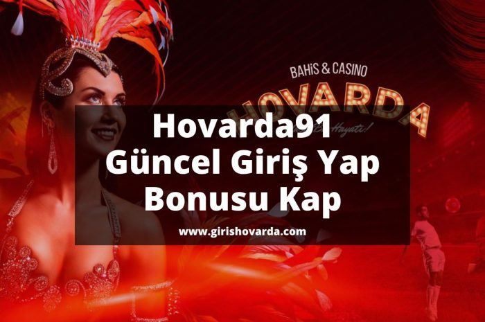 Hovarda91 Güncel Giriş Yap Bonusu Kap