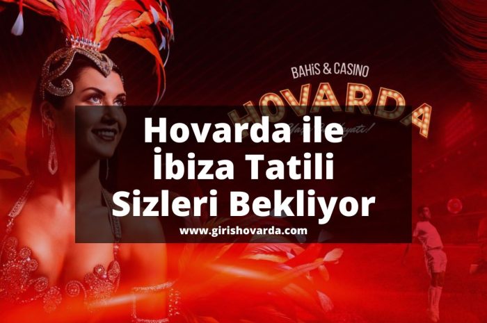 Hovarda ile İbiza Tatili Sizleri Bekliyor 2022