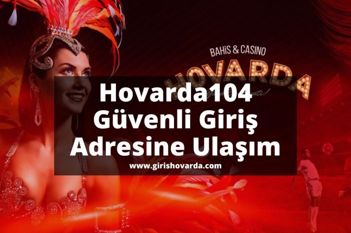 Hovarda104 Güvenli Giriş Adresine Ulaşım